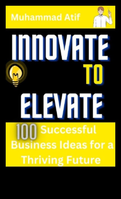 Elevați și inovați Un ghid pentru managementul modern al afacerilor 5 Elevate and Inovate: The Business Management Handbook